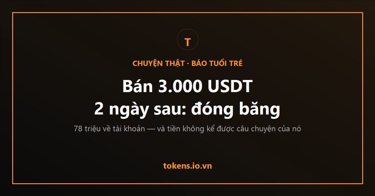 Bìa: Bán 3.000 USDT, nhận 78 triệu, 2 ngày sau tài khoản đóng băng